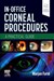 In-Office Corneal Procedures, 1st Edition A Practical Guide