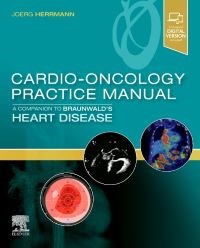 Cardio-Oncology Practice Manual: A Companion to Braunwalds Heart Disease, 1st Edition