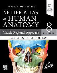 LATIN TERMINOLOGY Netter Atlas of Human Anatomy: Classic Regional Approach with Latin Terminology, 8th Edition