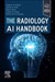 The Radiology AI Handbook, 1st Edition