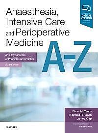 Anaesthesia, Intensive Care and Perioperative Medicine A-Z, 6th Edition An Encyclopaedia of Principles and Practice