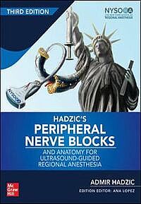 Hadzic's Peripheral Nerve Blocks and Anatomy for Ultrasound-Guided Regional Anesthesia, 3rd edition