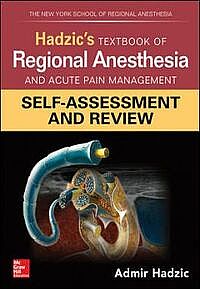 Hadzic's Textbook of Regional Anesthesia and Acute Pain Management: Self-Assessment and Review