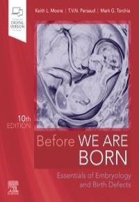 Before We Are Born, 10th Edition Essentials of Embryology and Birth Defects
