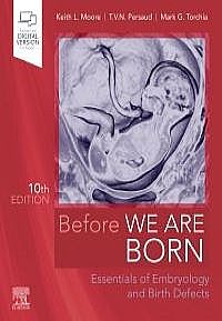 Before We Are Born, 10th Edition Essentials of Embryology and Birth Defects
