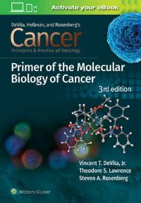 Cancer: Principles and Practice of Oncology Primer of Molecular Biology in Cancer Third edition