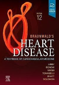 Braunwald's Heart Disease, Single Volume, 12th Edition A Textbook of Cardiovascular Medicine