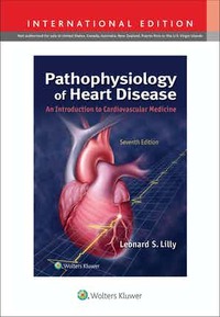 Pathophysiology of Heart Disease An Introduction to Cardiovascular Medicine, 7ed