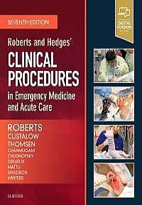 Roberts and Hedges' Clinical Procedures in Emergency Medicine and Acute Care, 7th Edition