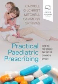 Practical Paediatric Prescribing, 1st Edition How to Prescribe the Most Common Drugs
