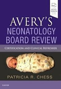 Avery's Neonatology Board Review, 1st Edition Certification and Clinical Refresher