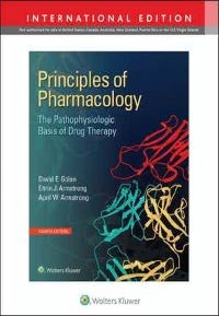 Principles of Pharmacology The Pathophysiologic Basis of Drug Therapy, Fourth edition, International Edition
