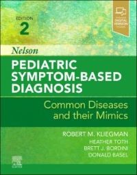 Nelson Pediatric Symptom-Based Diagnosis: Common Diseases and their Mimics, 2nd Edition